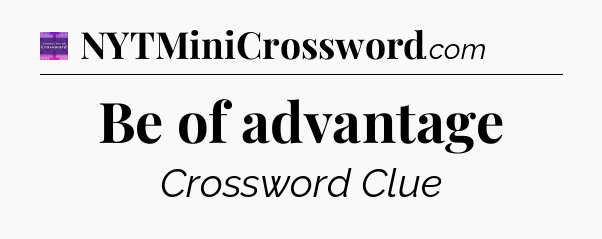 Be of advantage - Thomas Joseph Crossword