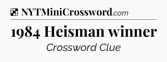 Solution: 1984 Heisman winner - NYT Crossword