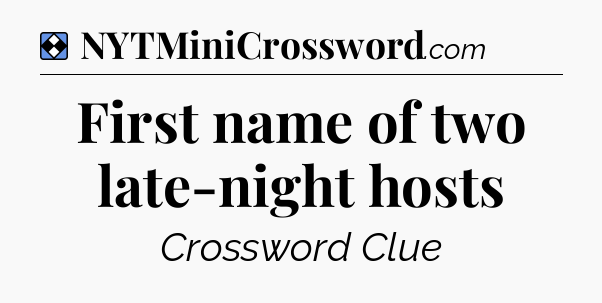 Solution: First name of two late-night hosts - NYT Mini Crossword