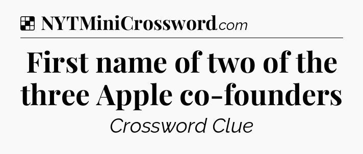 Solution: First name of two of the three Apple co-founders - NYT Crossword