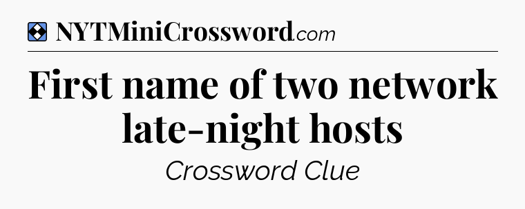 Solution: First name of two network late-night hosts - NYT Mini Crossword