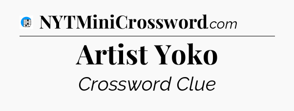 Artist Yoko Crossword Clue