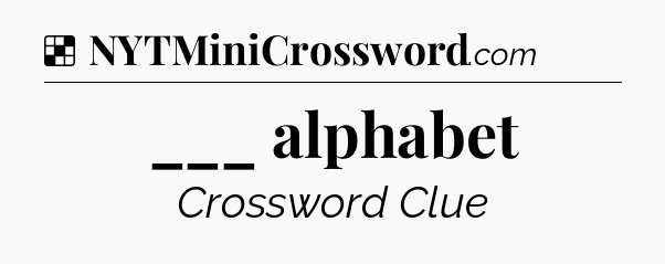 Solution: ___ alphabet - NYT Crossword