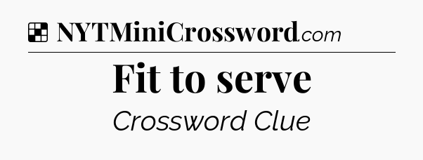 Solution: Fit to serve - NYT Crossword