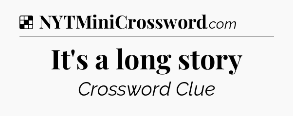 Solution: It's a long story - NYT Crossword