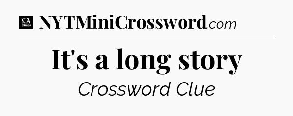 It's a long story - LA Times Crossword
