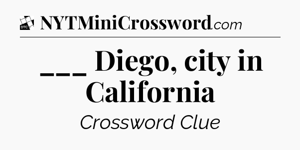 ___ Diego, city in California - Daily Themed Classic Crossword