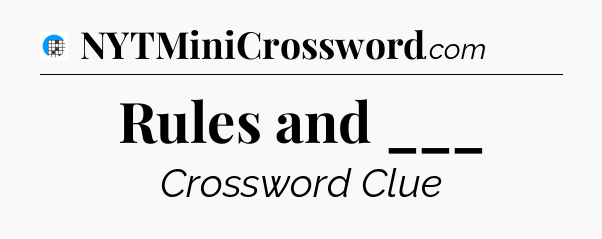 Rules and ___ Crossword Clue