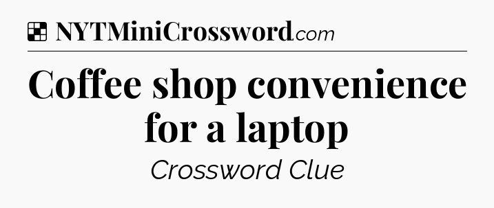 Solution: Coffee shop convenience for a laptop - NYT Crossword