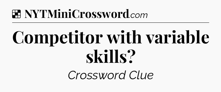 Solution: Competitor with variable skills - NYT Crossword