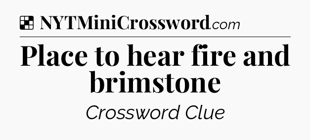 Solution: Place to hear fire and brimstone - NYT Crossword