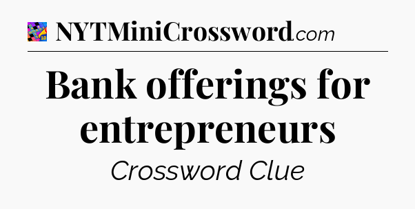 Bank offerings for entrepreneurs Crossword Clue