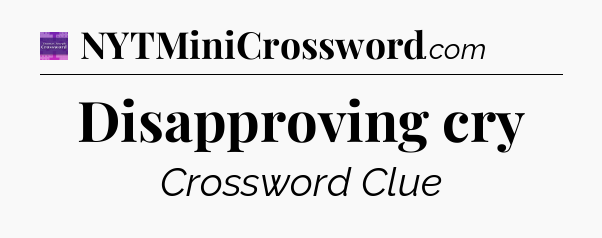 Disapproving cry - Thomas Joseph Crossword