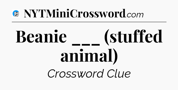 Beanie ___ (stuffed animal) Crossword Clue