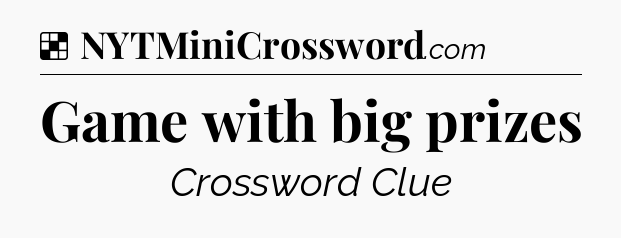Solution: Game with big prizes - NYT Crossword