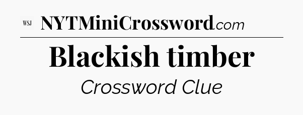 Blackish timber - WSJ Crossword