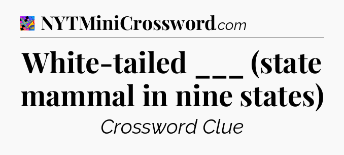 White-tailed ___ (state mammal in nine states) Crossword Clue