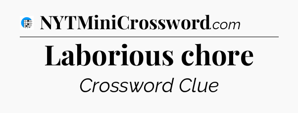 Laborious chore Crossword Clue