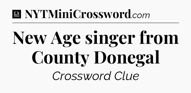 New Age singer from County Donegal - LA Times Crossword