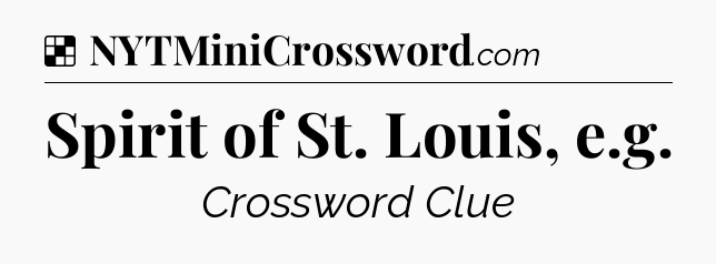 Solution: Spirit of St. Louis, e.g - NYT Crossword