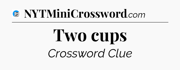 Two cups Crossword Clue