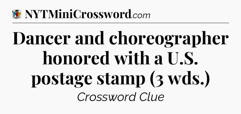 Dancer and choreographer honored with a U.S. postage stamp (3 wds.) Crossword Clue
