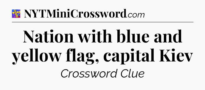 Nation with blue and yellow flag, capital Kiev Codycross