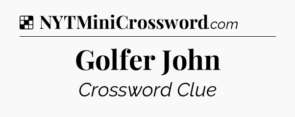 Solution: Golfer John - NYT Crossword