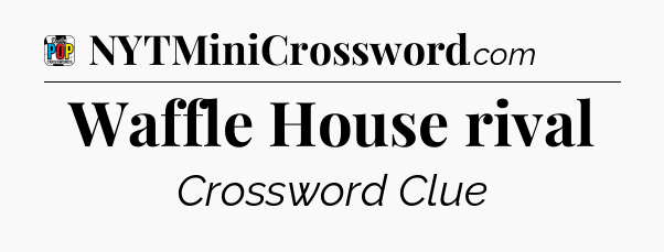 Waffle House rival Crossword Clue