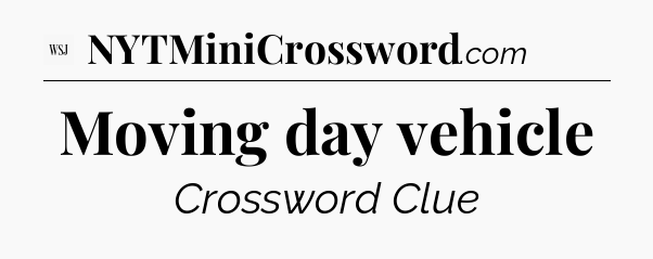 Moving day vehicle - WSJ Crossword