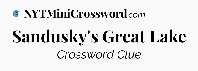 Sandusky's Great Lake Crossword Clue
