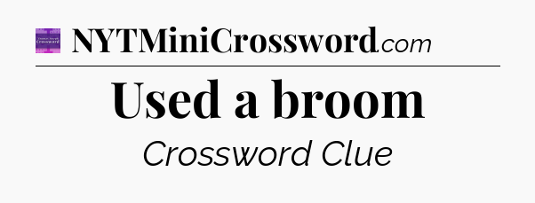 Used a broom - Thomas Joseph Crossword