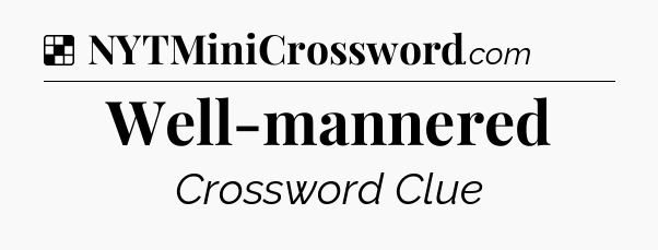 Solution: Well-mannered - NYT Crossword