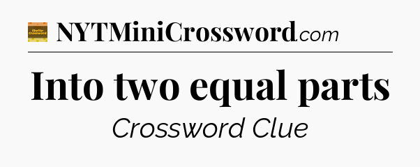 Into two equal parts - Eugene Sheffer Crossword
