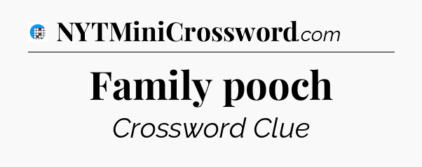 Family pooch Crossword Clue