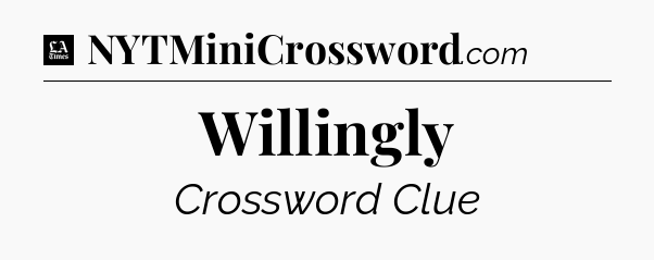 Willingly - LA Times Crossword