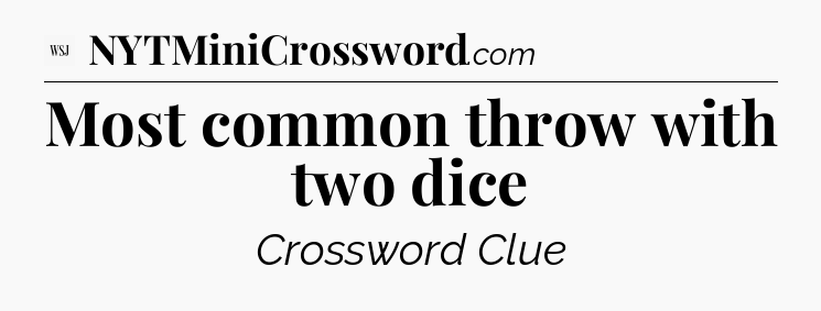Most common throw with two dice - WSJ Crossword