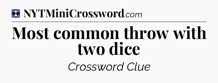 Solution: Most common throw with two dice - NYT Mini Crossword