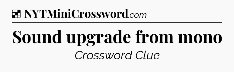 Solution: Sound upgrade from mono - NYT Crossword