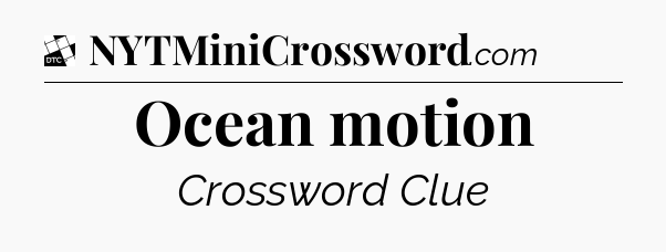 Ocean motion - Daily Themed Classic Crossword