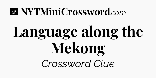 Language along the Mekong - LA Times Crossword