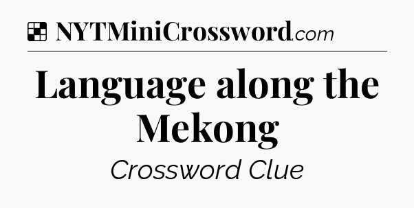 Solution: Language along the Mekong - NYT Crossword