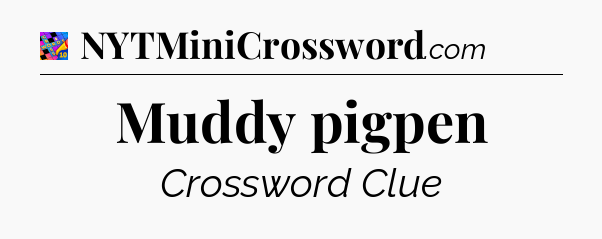 Muddy pigpen Crossword Clue