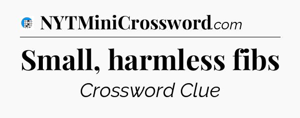 Small, harmless fibs Crossword Clue