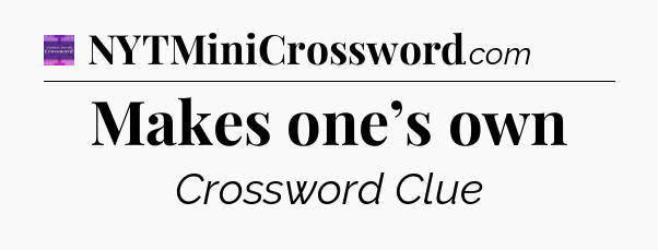 Makes one’s own - Thomas Joseph Crossword