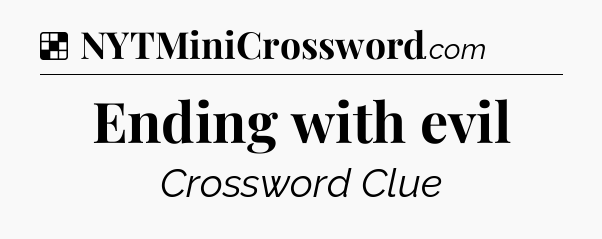 Solution: Ending with evil - NYT Crossword