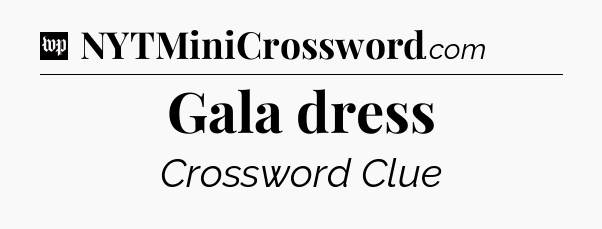 Gala dress Crossword Clue