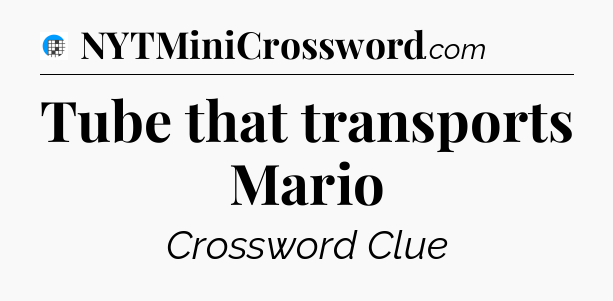 Tube that transports Mario Crossword Clue