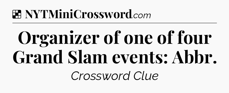 Solution: Organizer of one of four Grand Slam events: Abbr - NYT Crossword