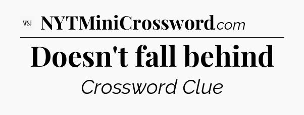 Doesn't fall behind - WSJ Crossword
